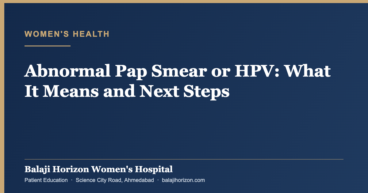 Abnormal Pap Smear or HPV: What It Means and Next Steps — Balaji Horizon Women's Hospital, Ahmedabad