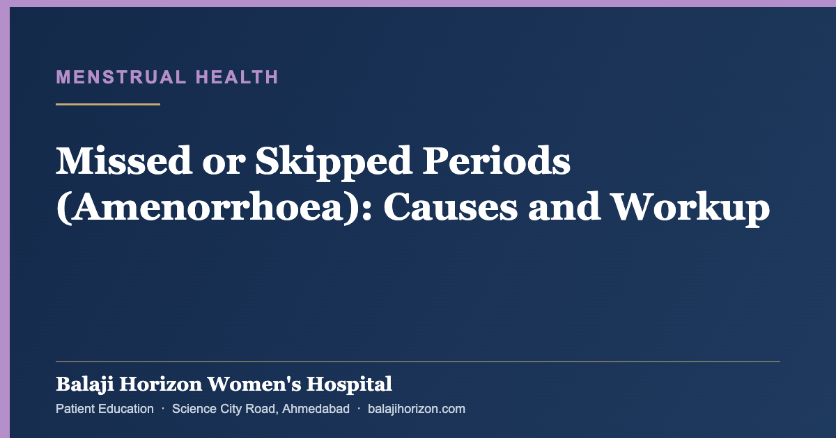 Missed or Skipped Periods (Amenorrhoea): Causes and Workup — Balaji Horizon Women's Hospital, Ahmedabad