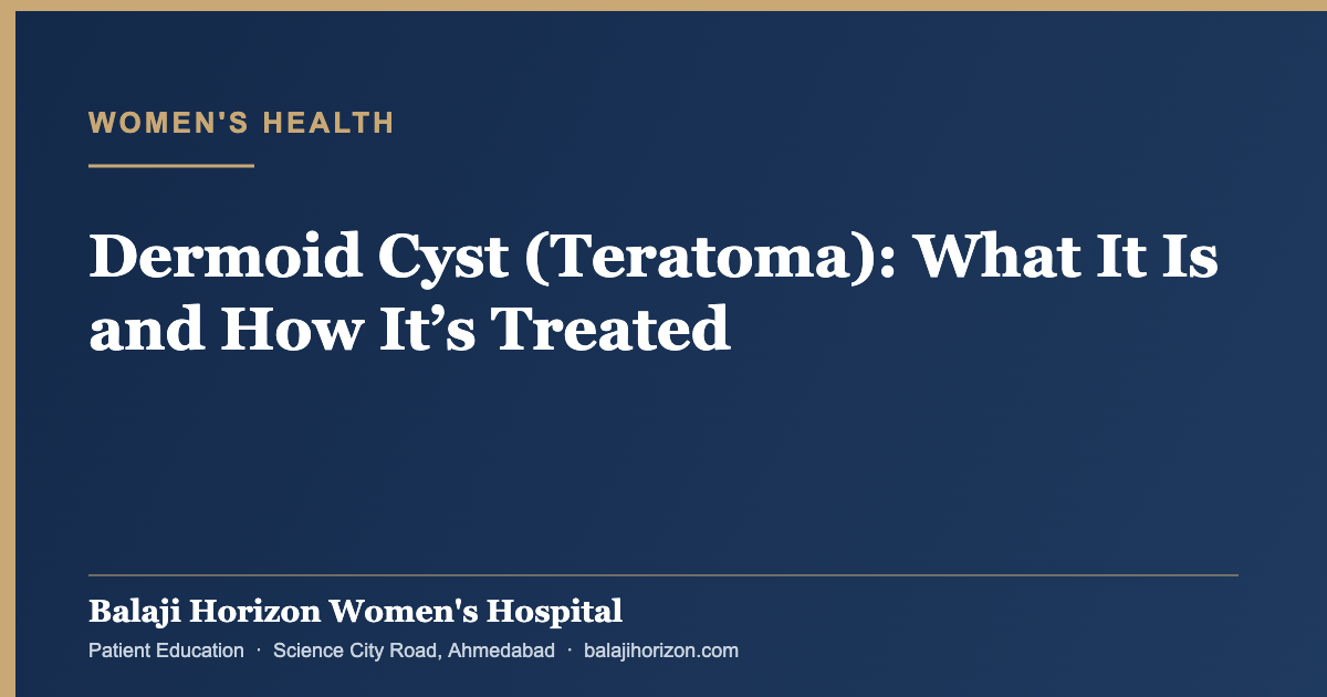 Dermoid Cyst (Teratoma): What It Is and How It’s Treated — Balaji Horizon Women's Hospital, Ahmedabad
