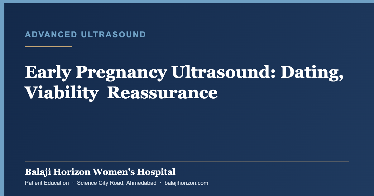 Early Pregnancy Ultrasound: Dating, Viability & Reassurance — Balaji Horizon Women's Hospital, Ahmedabad