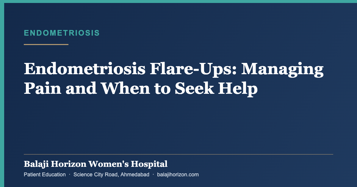 Endometriosis Flare-Ups: Managing Pain and When to Seek Help — Balaji Horizon Women's Hospital, Ahmedabad