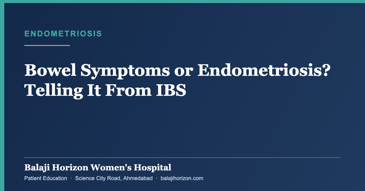 Bowel Symptoms or Endometriosis? Telling It From IBS — Balaji Horizon Women's Hospital, Ahmedabad