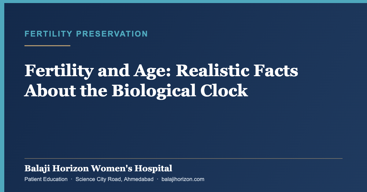 Fertility and Age: Realistic Facts About the Biological Clock — Balaji Horizon Women's Hospital, Ahmedabad