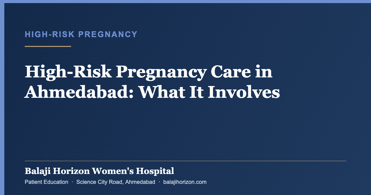 High-Risk Pregnancy Care in Ahmedabad: What It Involves — Balaji Horizon Women's Hospital, Ahmedabad