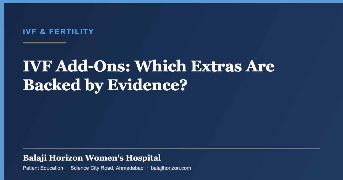 IVF Add-Ons: Which Extras Are Backed by Evidence? — Balaji Horizon Women's Hospital, Ahmedabad