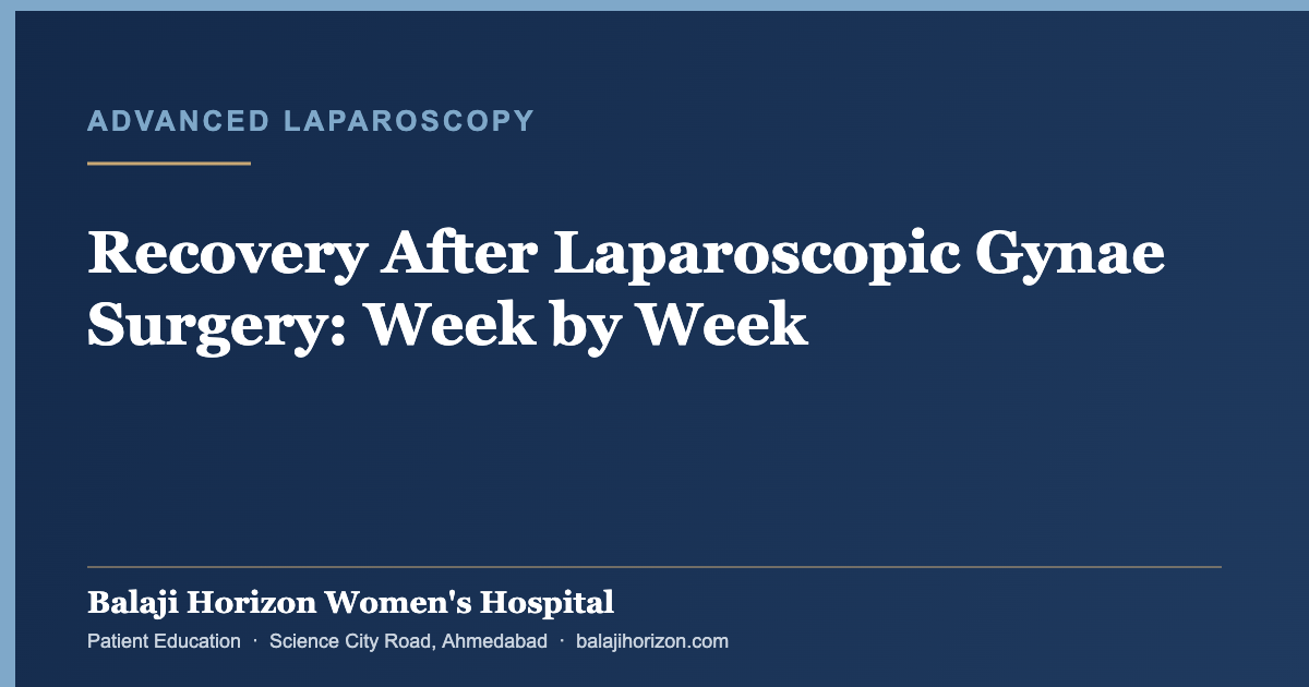 Recovery After Laparoscopic Gynae Surgery: Week by Week — Balaji Horizon Women's Hospital, Ahmedabad