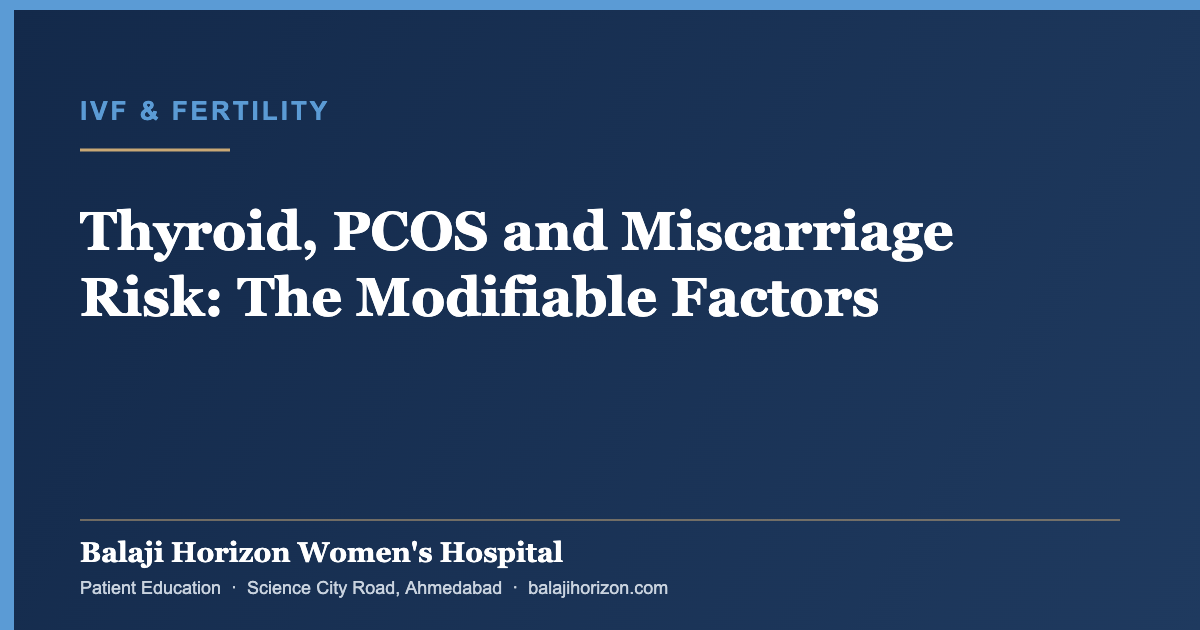 Thyroid, PCOS and Miscarriage Risk: The Modifiable Factors — Balaji Horizon Women's Hospital, Ahmedabad