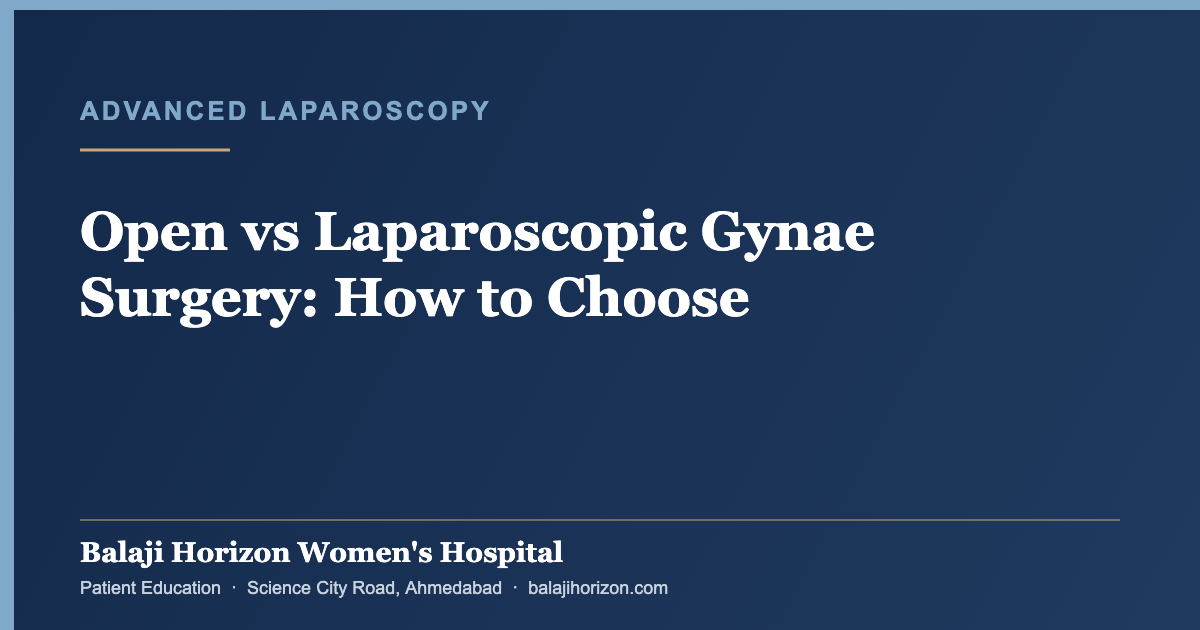 Open vs Laparoscopic Gynae Surgery: How to Choose — Balaji Horizon Women's Hospital, Ahmedabad
