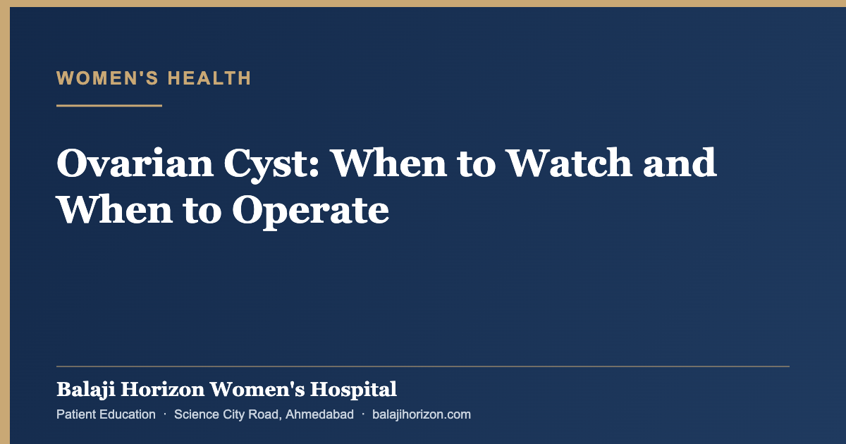 Ovarian Cyst: When to Watch and When to Operate — Balaji Horizon Women's Hospital, Ahmedabad