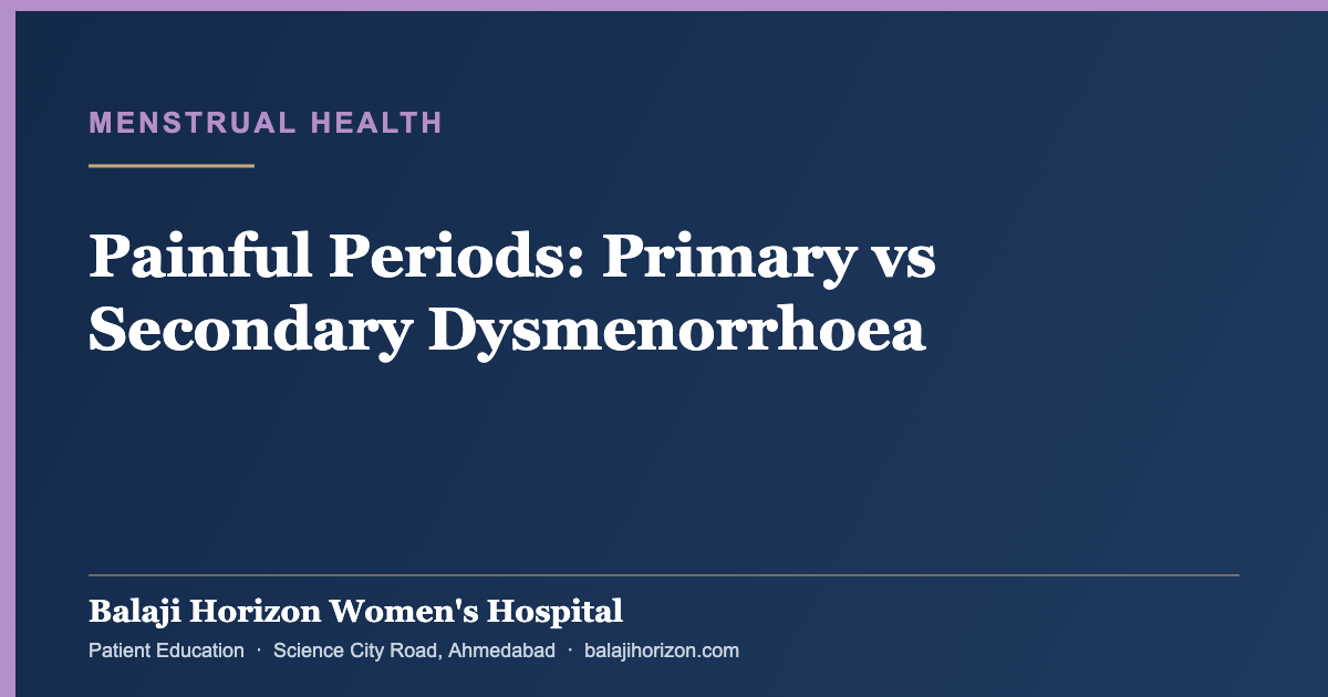 Painful Periods: Primary vs Secondary Dysmenorrhoea — Balaji Horizon Women's Hospital, Ahmedabad