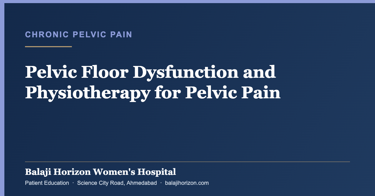 Pelvic Floor Dysfunction and Physiotherapy for Pelvic Pain — Balaji Horizon Women's Hospital, Ahmedabad