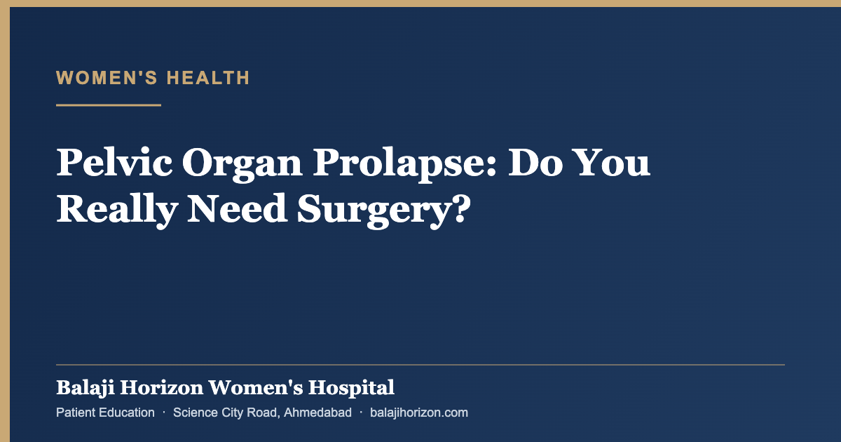 Pelvic Organ Prolapse: Do You Really Need Surgery? — Balaji Horizon Women's Hospital, Ahmedabad