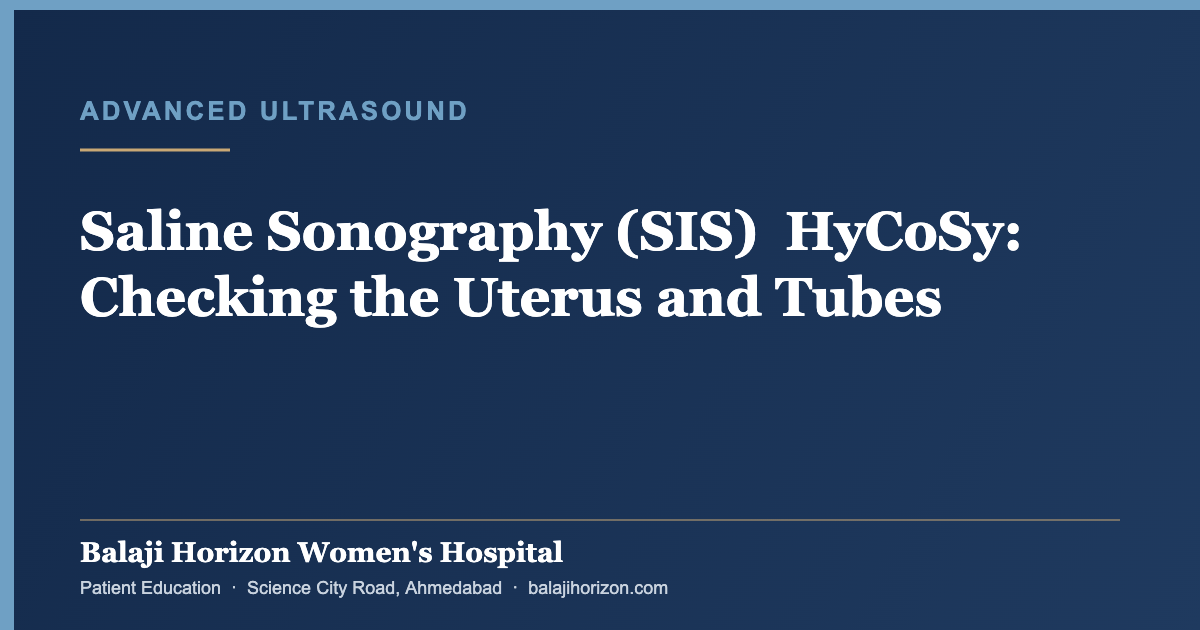 Saline Sonography (SIS) & HyCoSy: Checking the Uterus and Tubes — Balaji Horizon Women's Hospital, Ahmedabad