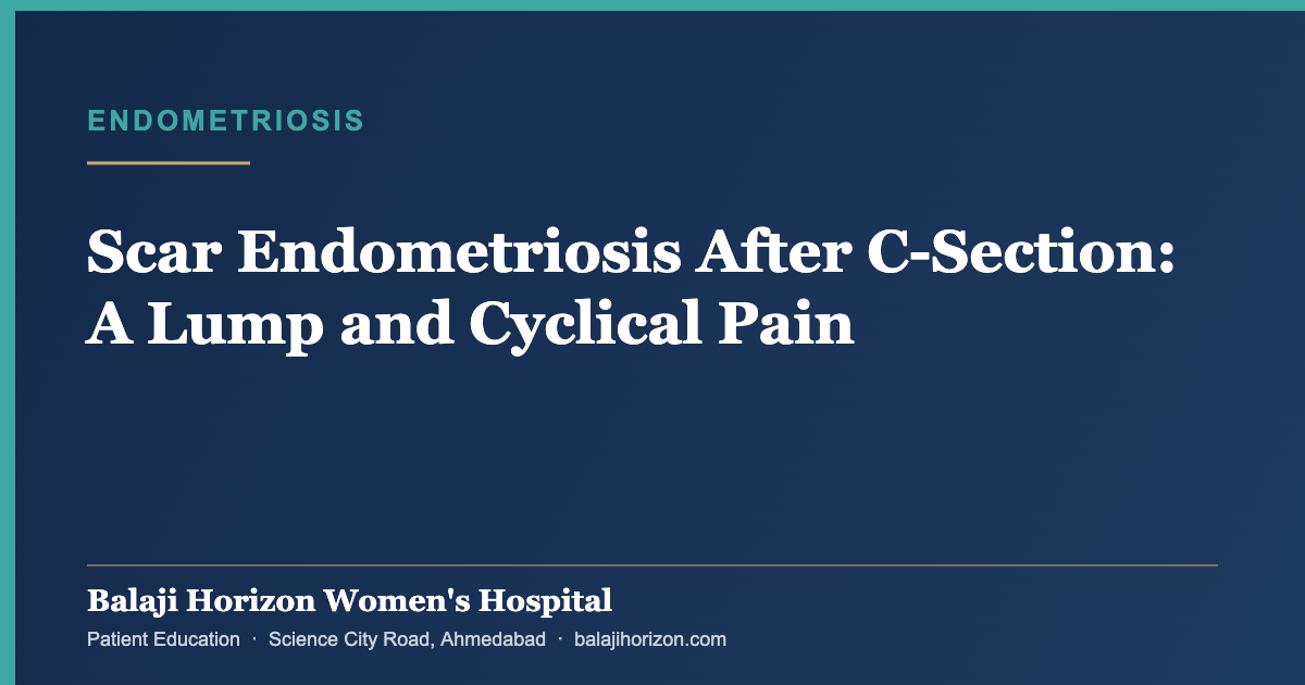 Scar Endometriosis After C-Section: A Lump and Cyclical Pain — Balaji Horizon Women's Hospital, Ahmedabad