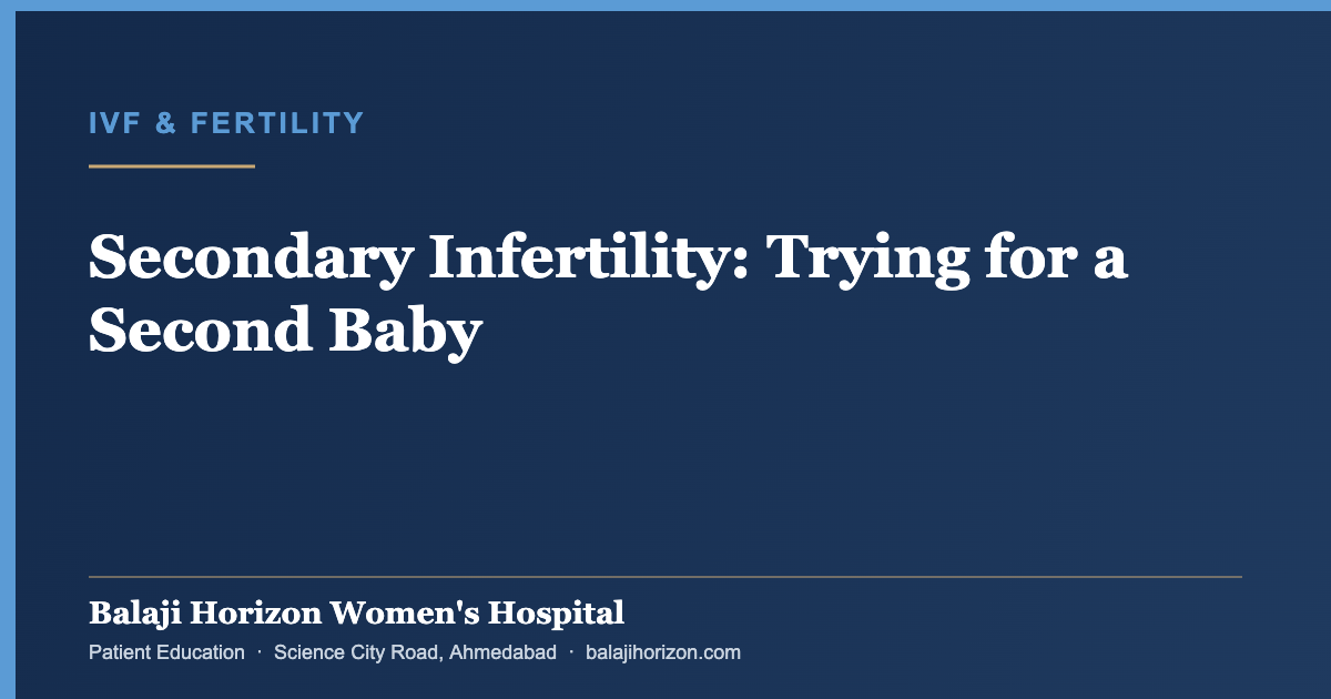 Secondary Infertility: Trying for a Second Baby — Balaji Horizon Women's Hospital, Ahmedabad