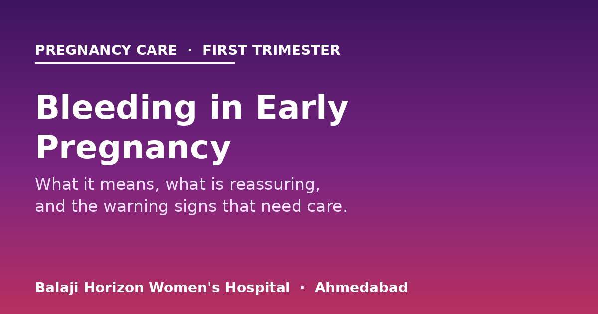 Bleeding in Early Pregnancy: What It Means and When to Seek Help — Balaji Horizon Women's Hospital, Ahmedabad
