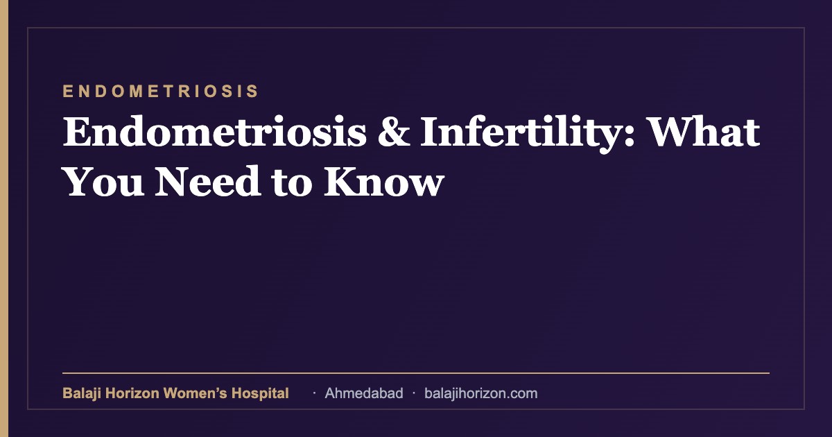 Endometriosis & Infertility: What You Need to Know 14 Endometriosis & Infertility: What You Need to Know β Balaji Horizon Women's Hospital, Ahmedabad