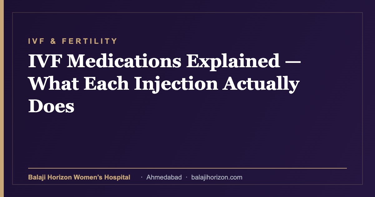 IVF Medications Explained β What Each Injection Actually Does 2 IVF Medications Explained β What Each Injection Actually Does β Balaji Horizon Women's Hospital, Ahmedabad