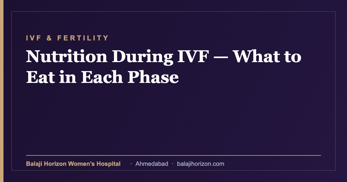 Nutrition During IVF β What to Eat in Each Phase 16 Nutrition During IVF β What to Eat in Each Phase β Balaji Horizon Women's Hospital, Ahmedabad