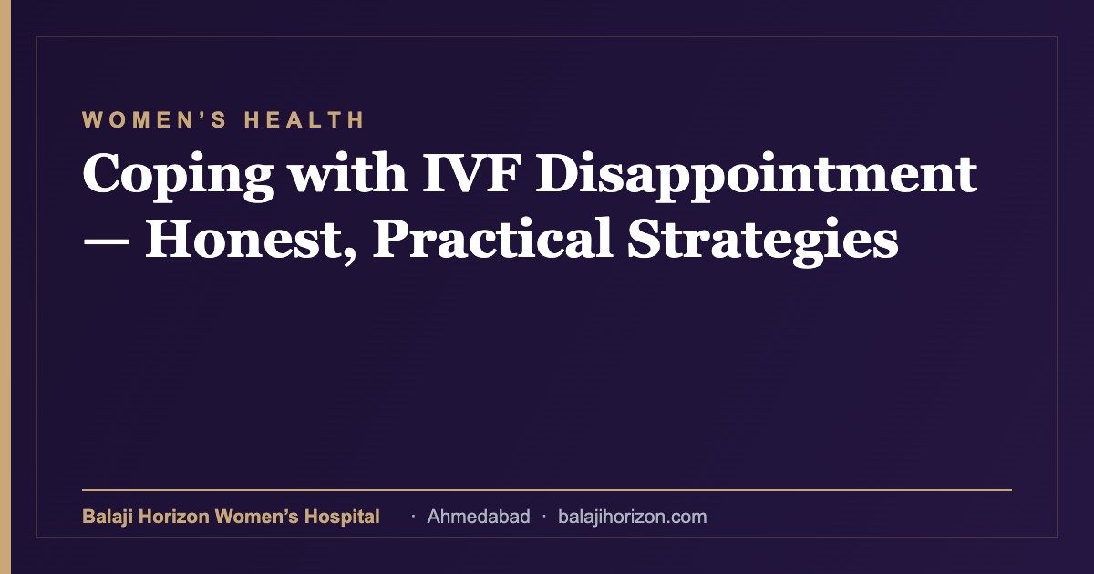 Coping with IVF Disappointment β Honest, Practical Strategies 6 Coping with IVF Disappointment β Honest, Practical Strategies β Balaji Horizon Women's Hospital, Ahmedabad