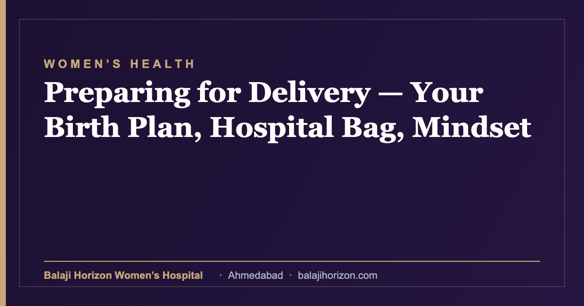 Preparing for Delivery — Your Birth Plan, Hospital Bag, Mindset — Balaji Horizon Women's Hospital, Ahmedabad