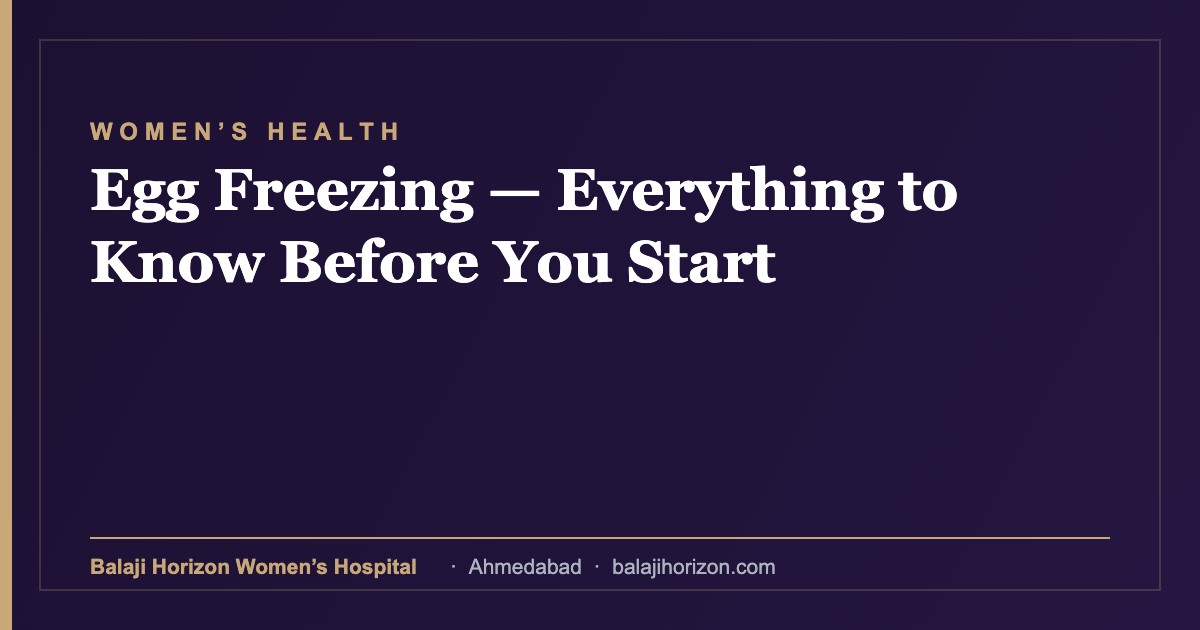 Egg Freezing β Everything to Know Before You Start 2 Egg Freezing β Everything to Know Before You Start β Balaji Horizon Women's Hospital, Ahmedabad