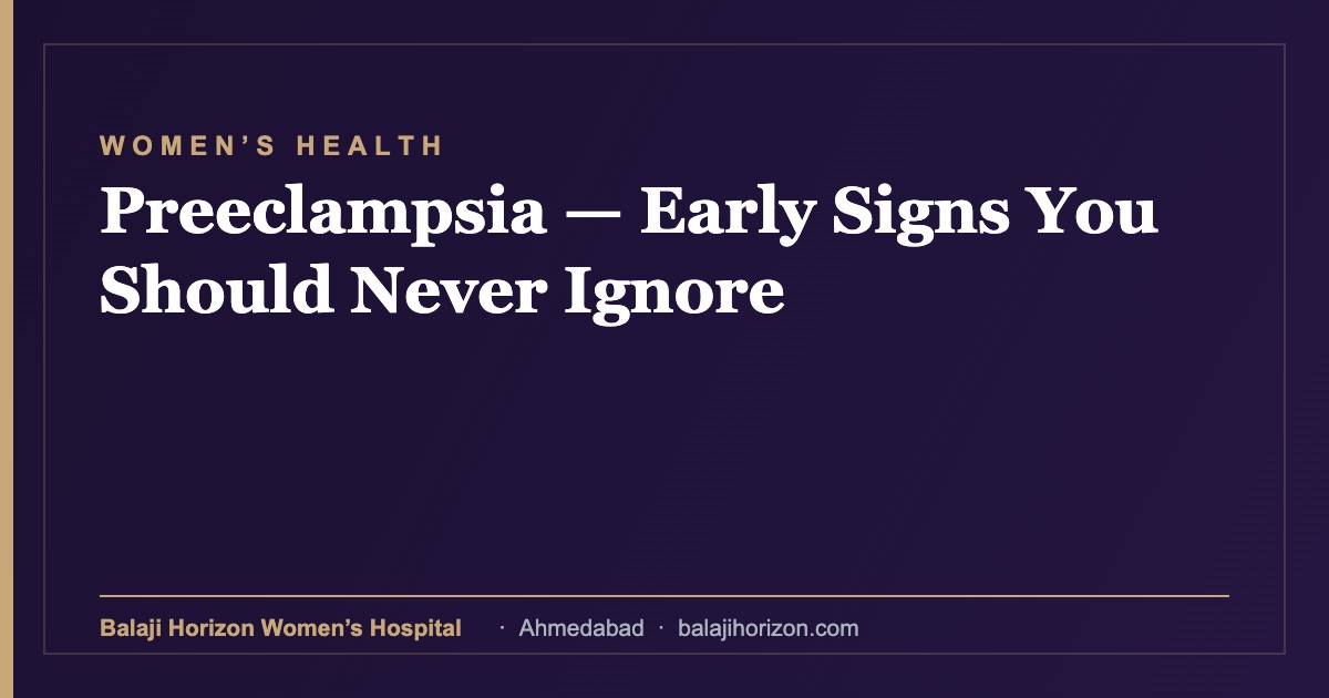 Preeclampsia — Early Signs You Should Never Ignore — Balaji Horizon Women's Hospital, Ahmedabad