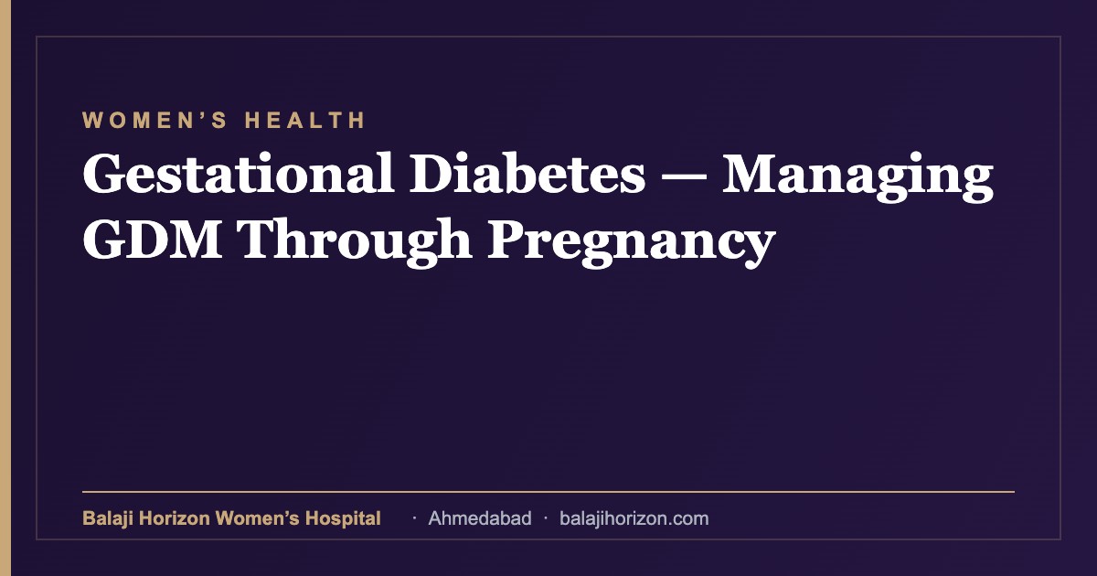 Gestational Diabetes — Managing GDM Through Pregnancy — Balaji Horizon Women's Hospital, Ahmedabad