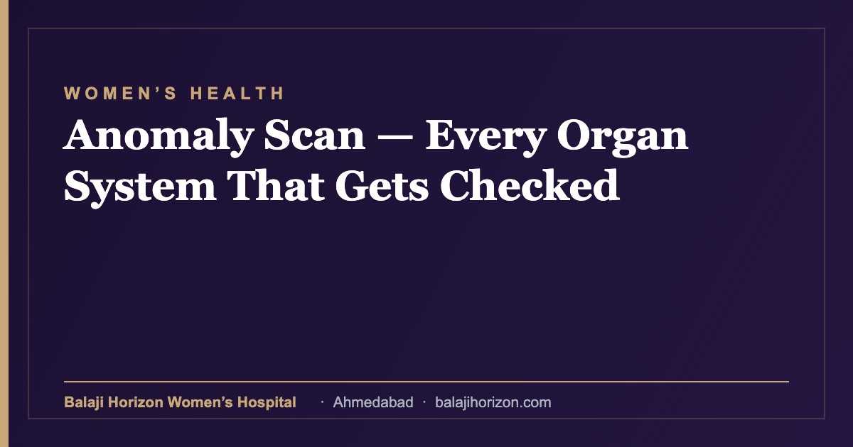 Anomaly Scan — Every Organ System That Gets Checked — Balaji Horizon Women's Hospital, Ahmedabad