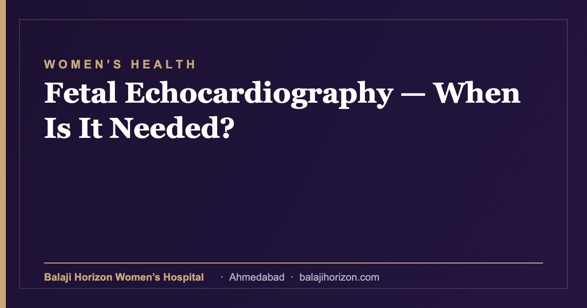 Fetal Echocardiography — When Is It Needed? — Balaji Horizon Women's Hospital, Ahmedabad