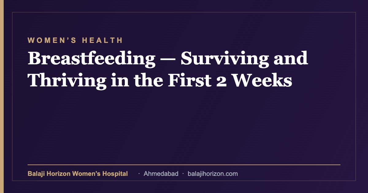 Breastfeeding — Surviving and Thriving in the First 2 Weeks — Balaji Horizon Women's Hospital, Ahmedabad