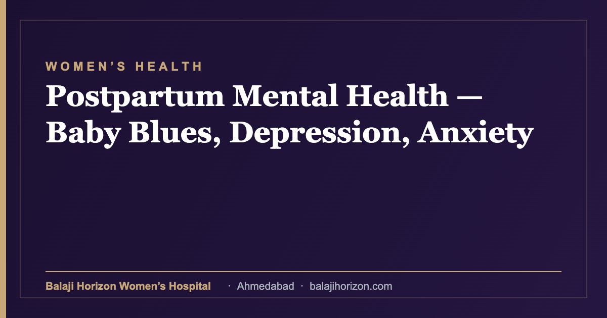 Postpartum Mental Health — Baby Blues, Depression, Anxiety — Balaji Horizon Women's Hospital, Ahmedabad