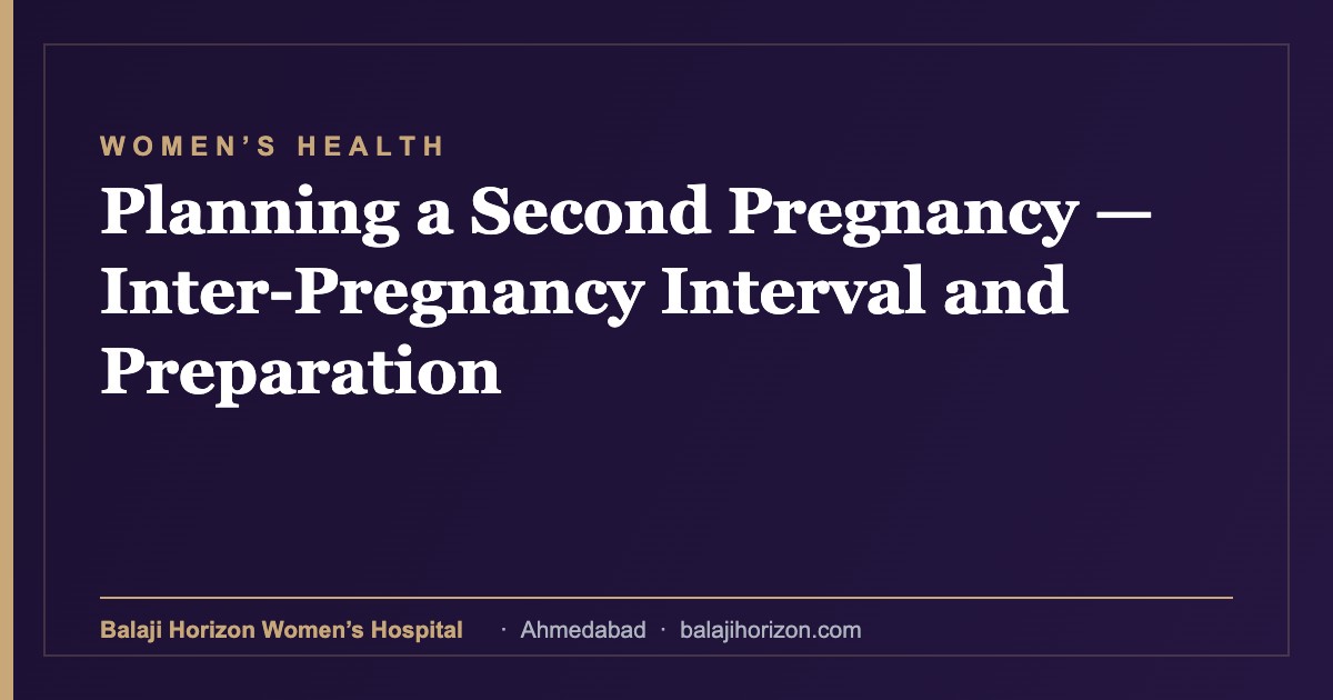 Planning a Second Pregnancy — Inter-Pregnancy Interval and Preparation — Balaji Horizon Women's Hospital, Ahmedabad
