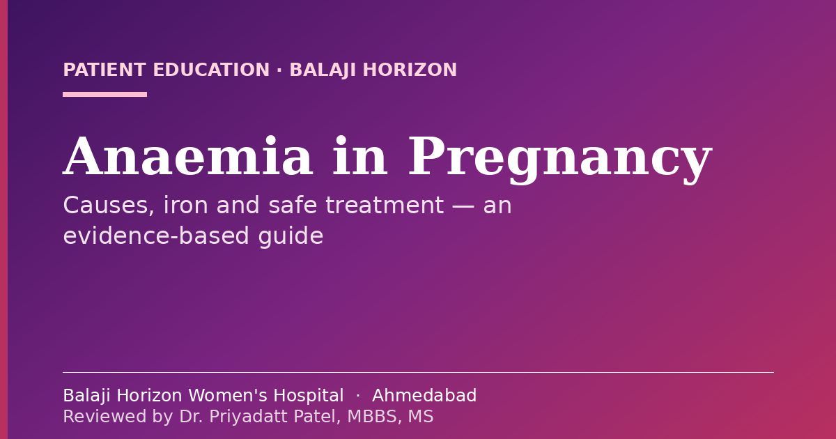 Anaemia in Pregnancy: Causes, Iron and Safe Treatment — Balaji Horizon Women's Hospital, Ahmedabad