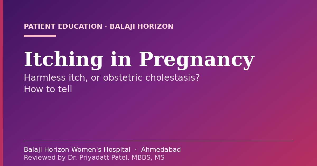 Itching in Pregnancy: When It’s Harmless and When It’s Obstetric Cholestasis — Balaji Horizon Women's Hospital, Ahmedabad