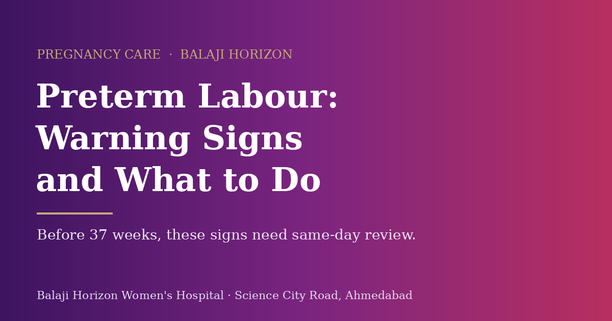 Preterm Labour: Warning Signs and What to Do — Balaji Horizon Women's Hospital, Ahmedabad