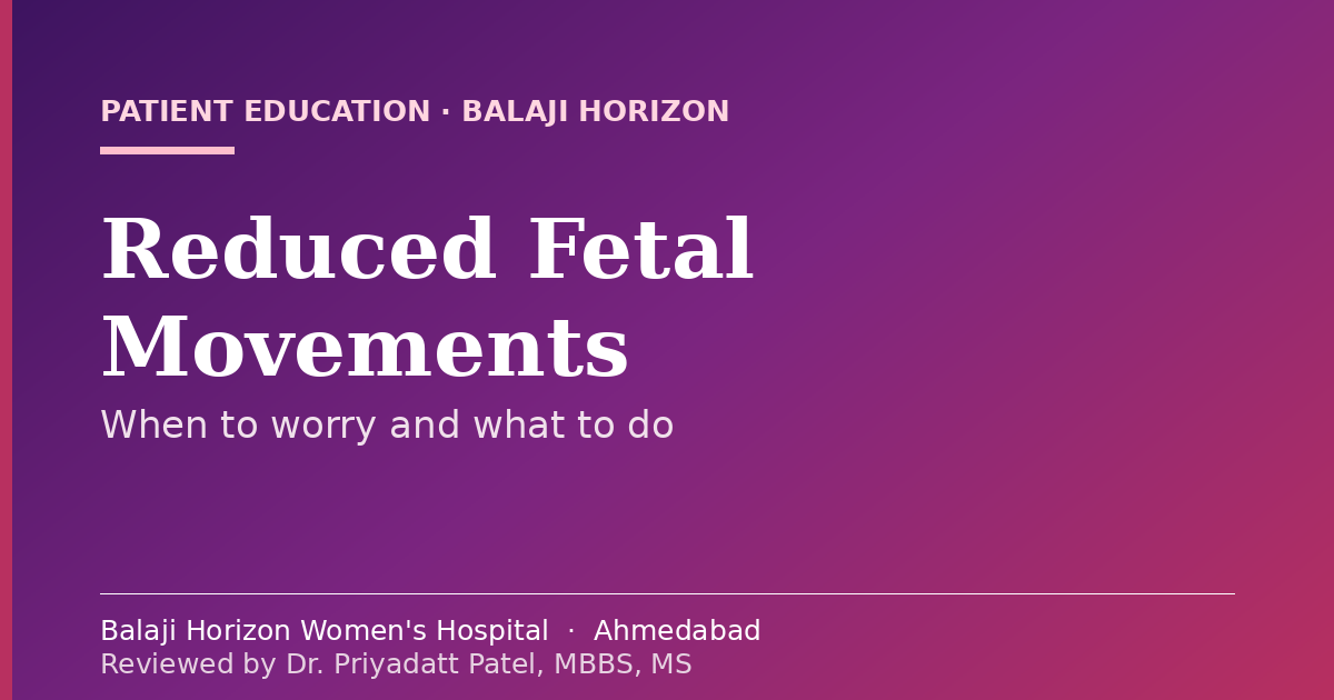 Reduced Fetal Movements: When to Worry and What to Do — Balaji Horizon Women's Hospital, Ahmedabad